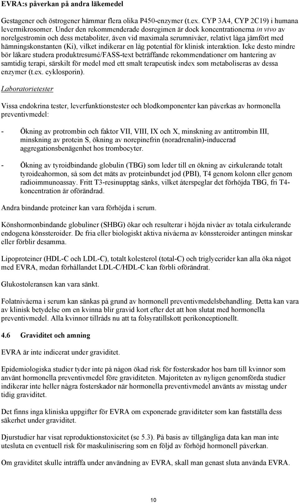 indikerar en låg potential för klinisk interaktion.