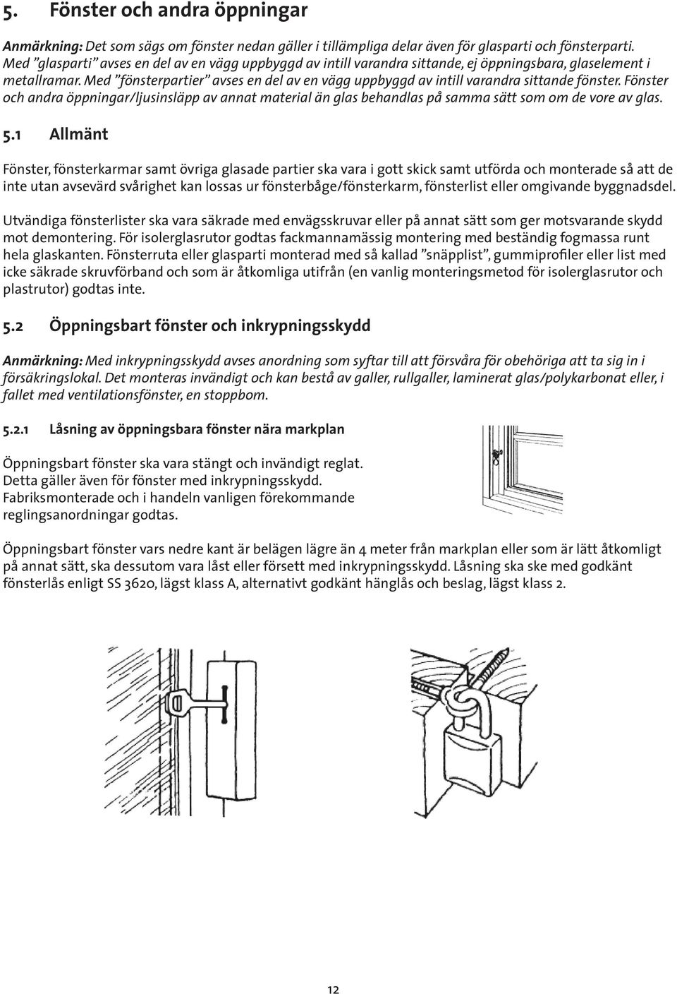 Med fönsterpartier avses en del av en vägg uppbyggd av intill varandra sittande fönster.