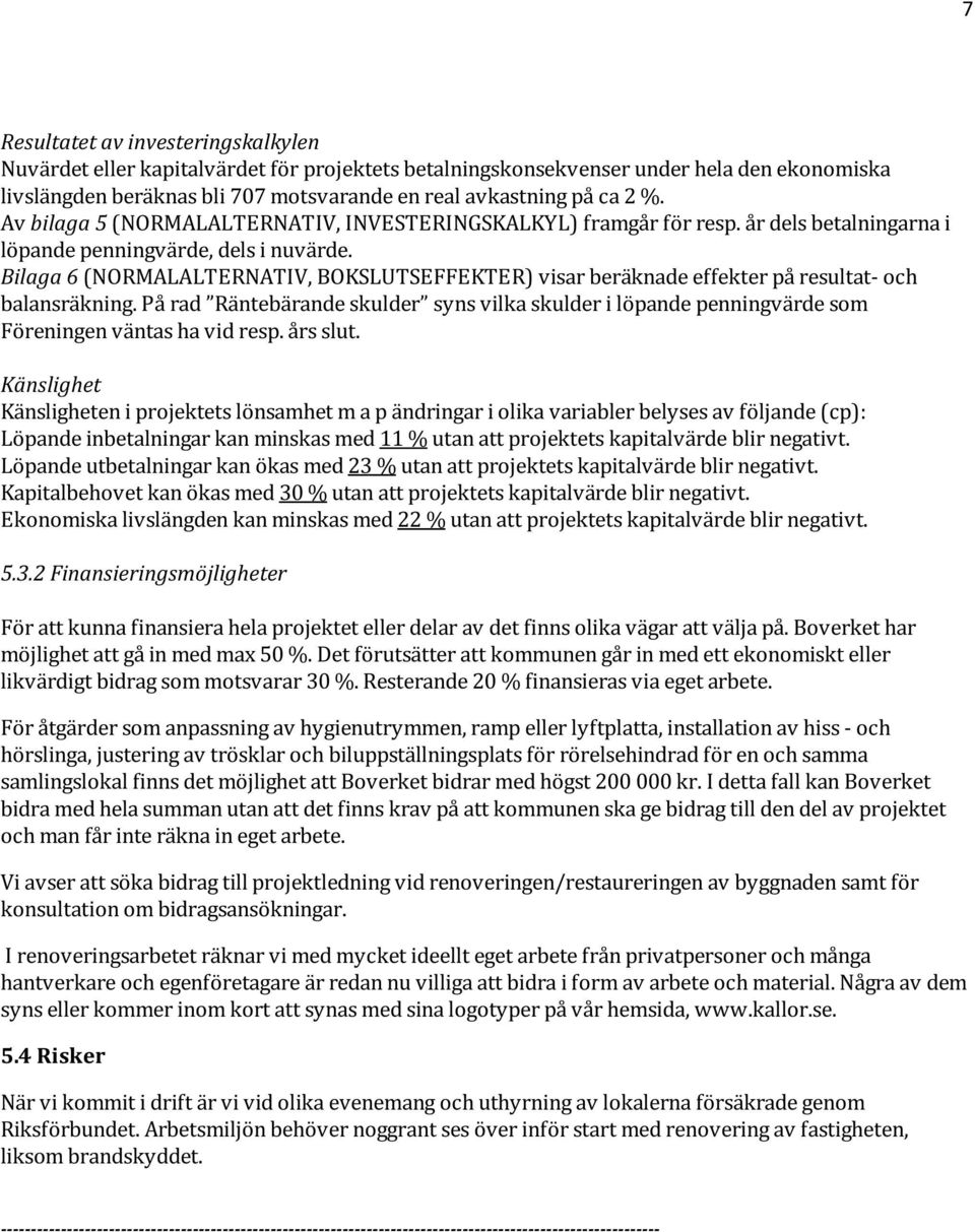 Bilaga 6 (NORMALALTERNATIV, BOKSLUTSEFFEKTER) visar beräknade effekter på resultat- och balansräkning.