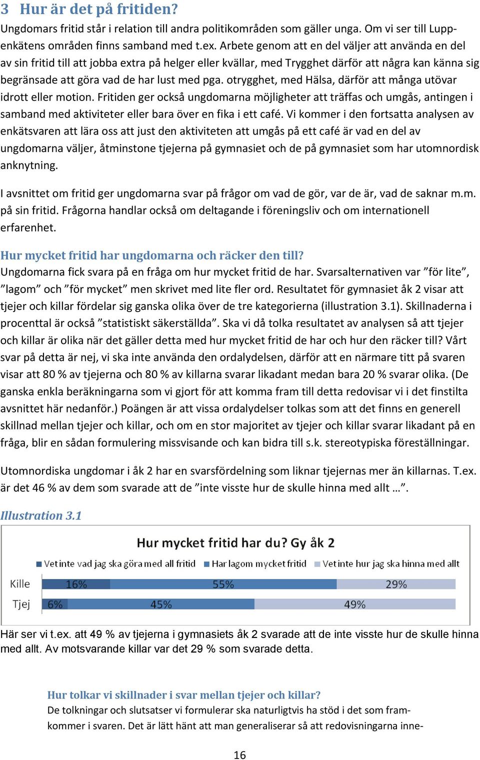 otrygghet, med Hälsa, därför att många utövar idrott eller motion.