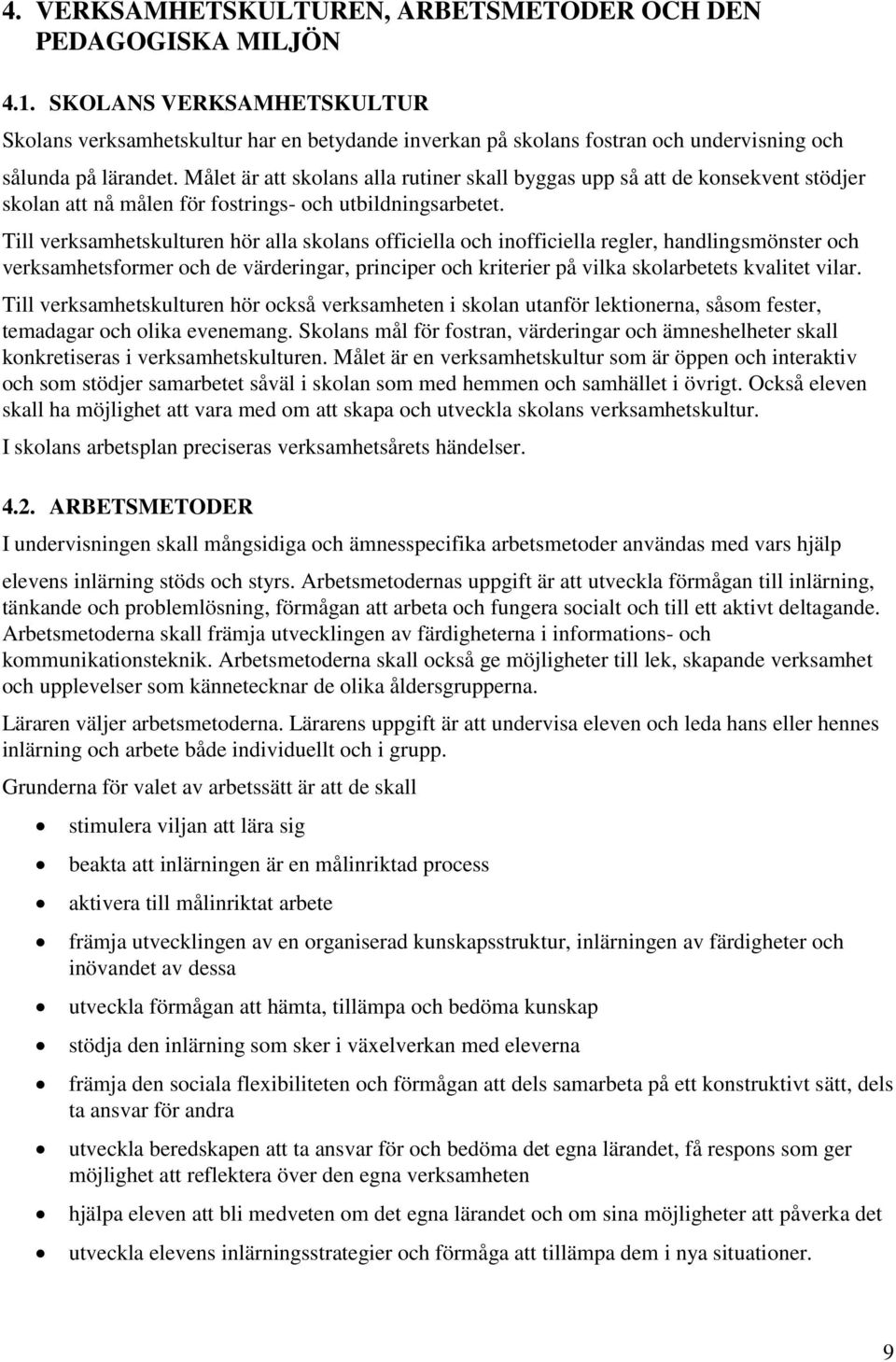 Målet är att skolans alla rutiner skall byggas upp så att de konsekvent stödjer skolan att nå målen för fostrings- och utbildningsarbetet.