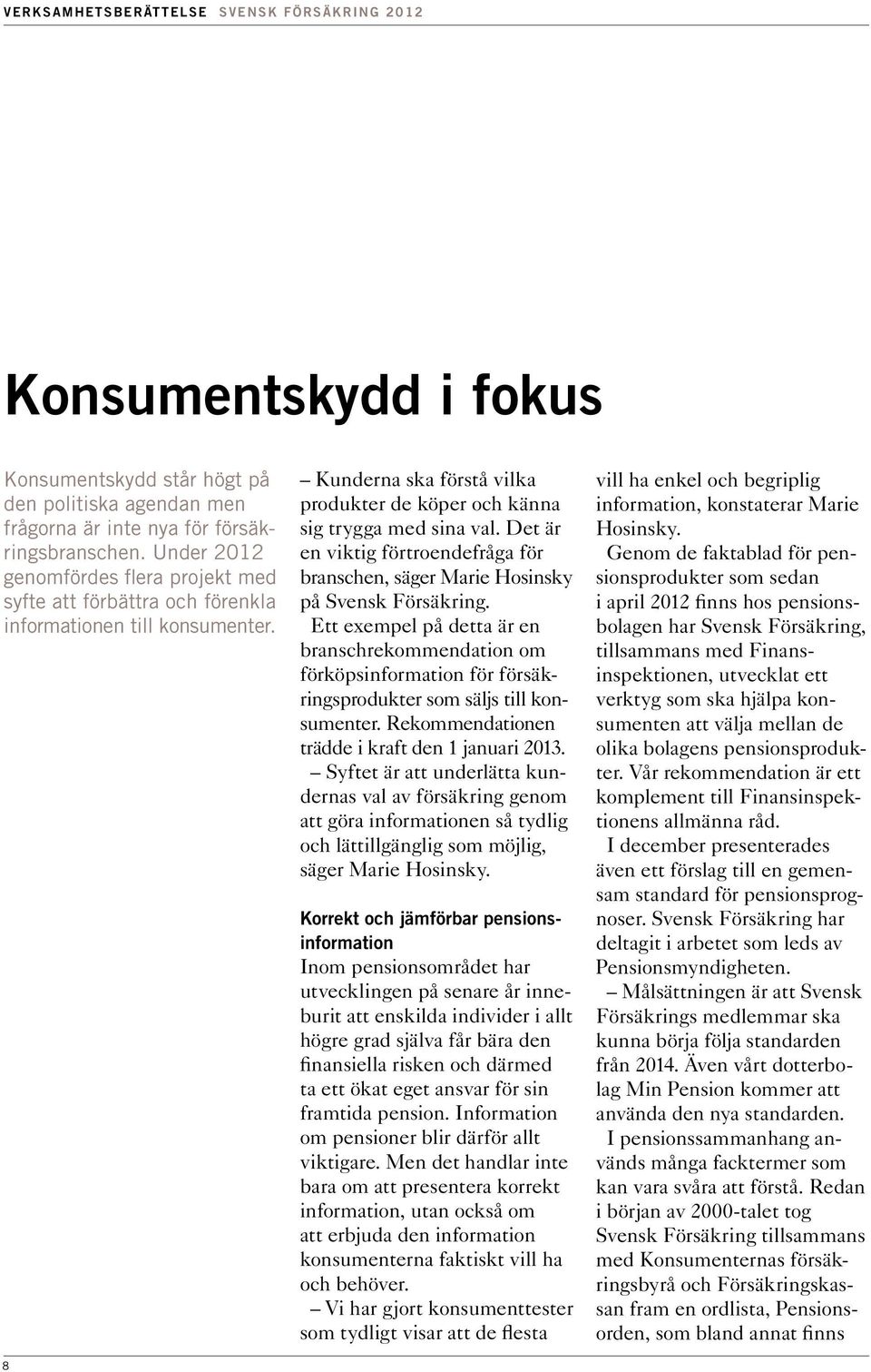 Det är en viktig förtroendefråga för branschen, säger Marie Hosinsky på Svensk Försäkring.