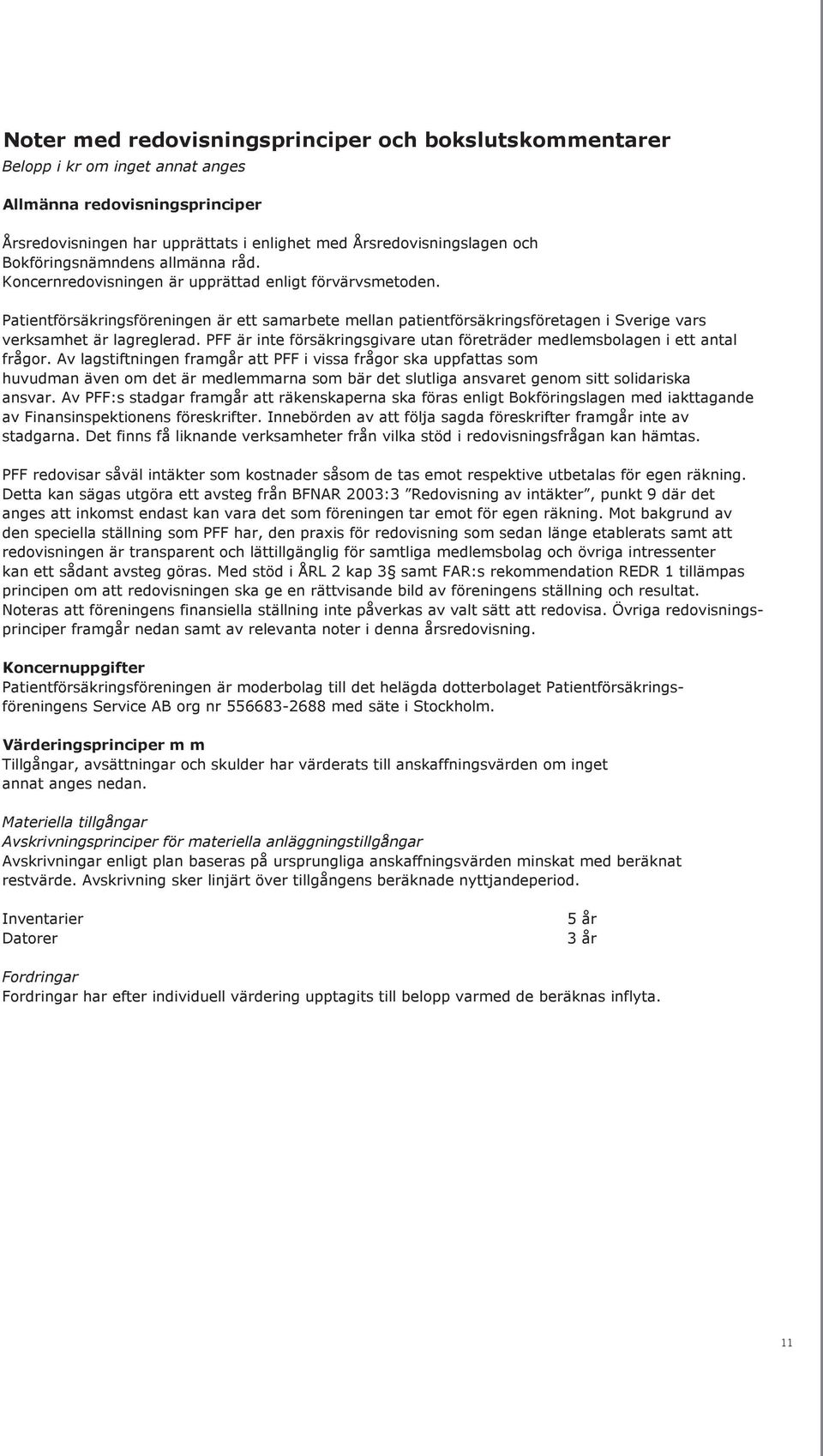 Patientförsäkringsföreningen är ett samarbete mellan patientförsäkringsföretagen i Sverige vars verksamhet är lagreglerad.