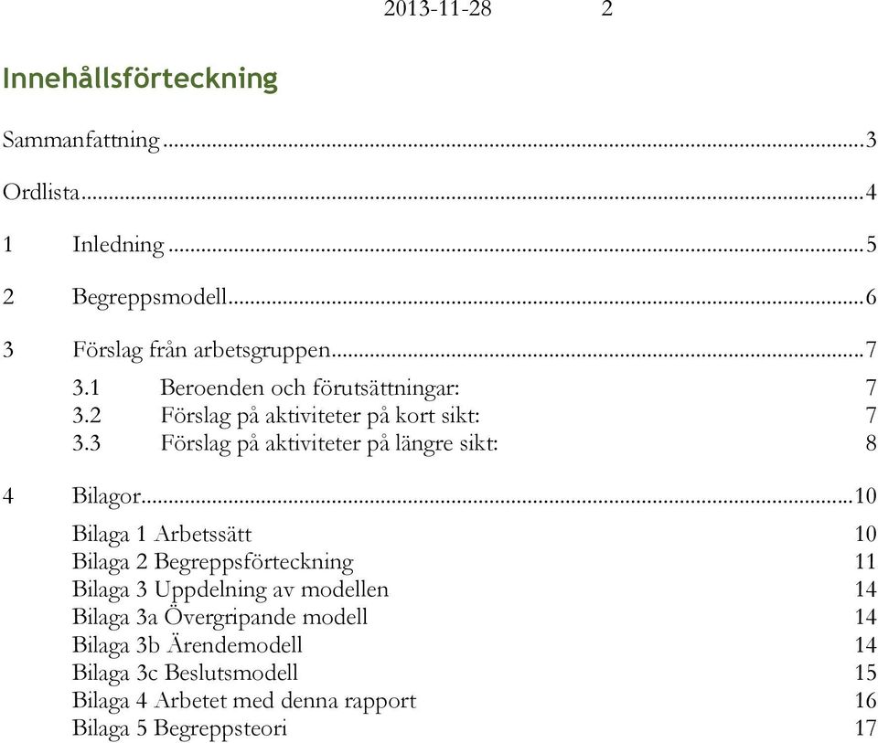 3 Förslag på aktiviteter på längre sikt: 8 4 Bilagor.