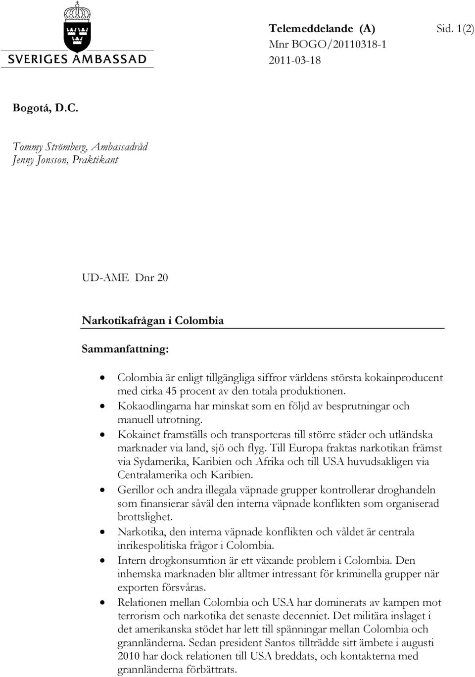 procent av den totala produktionen. Kokaodlingarna har minskat som en följd av besprutningar och manuell utrotning.