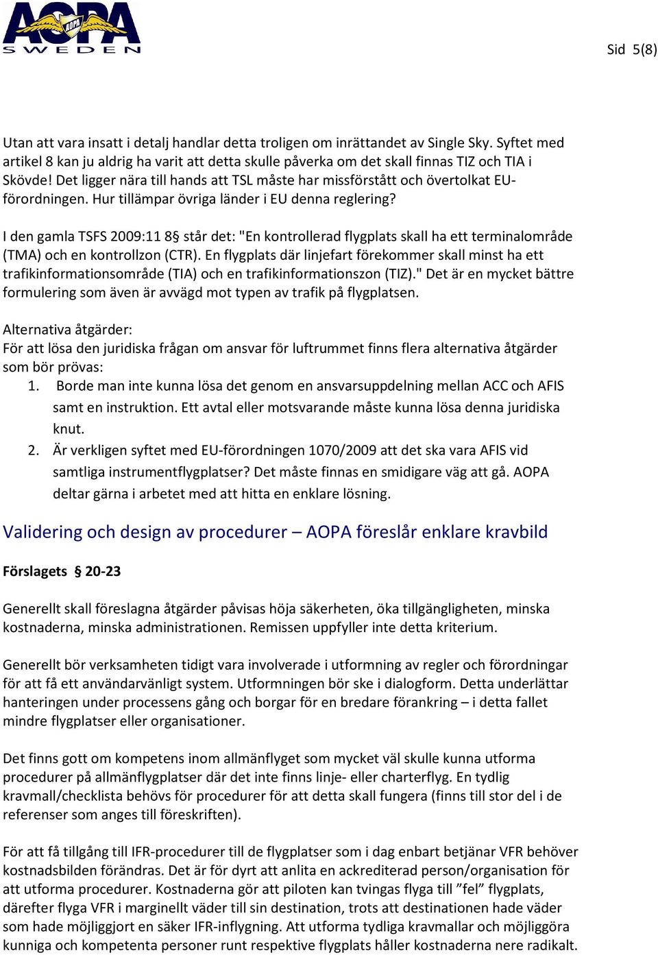 Hur tillämpar övriga länder i EU denna reglering? I den gamla TSFS 2009:11 8 står det: "En kontrollerad flygplats skall ha ett terminalområde (TMA) och en kontrollzon (CTR).