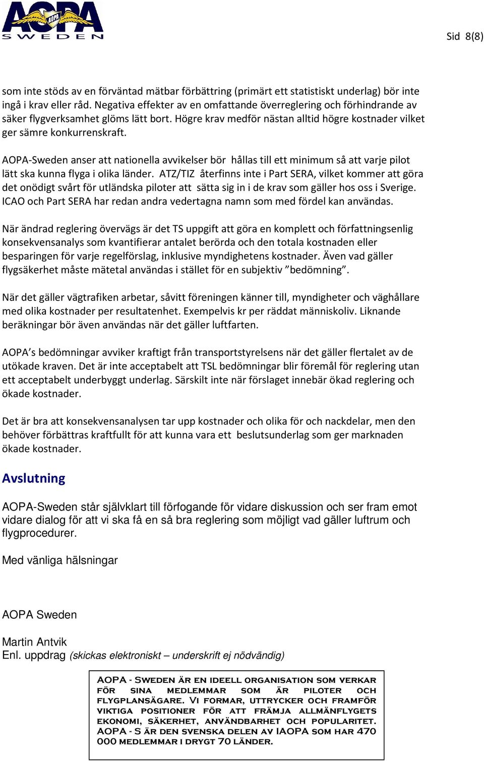 AOPA-Sweden anser att nationella avvikelser bör hållas till ett minimum så att varje pilot lätt ska kunna flyga i olika länder.