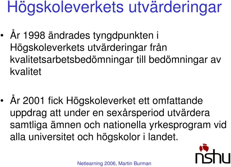 2001 fick Högskoleverket ett omfattande uppdrag att under en sexårsperiod