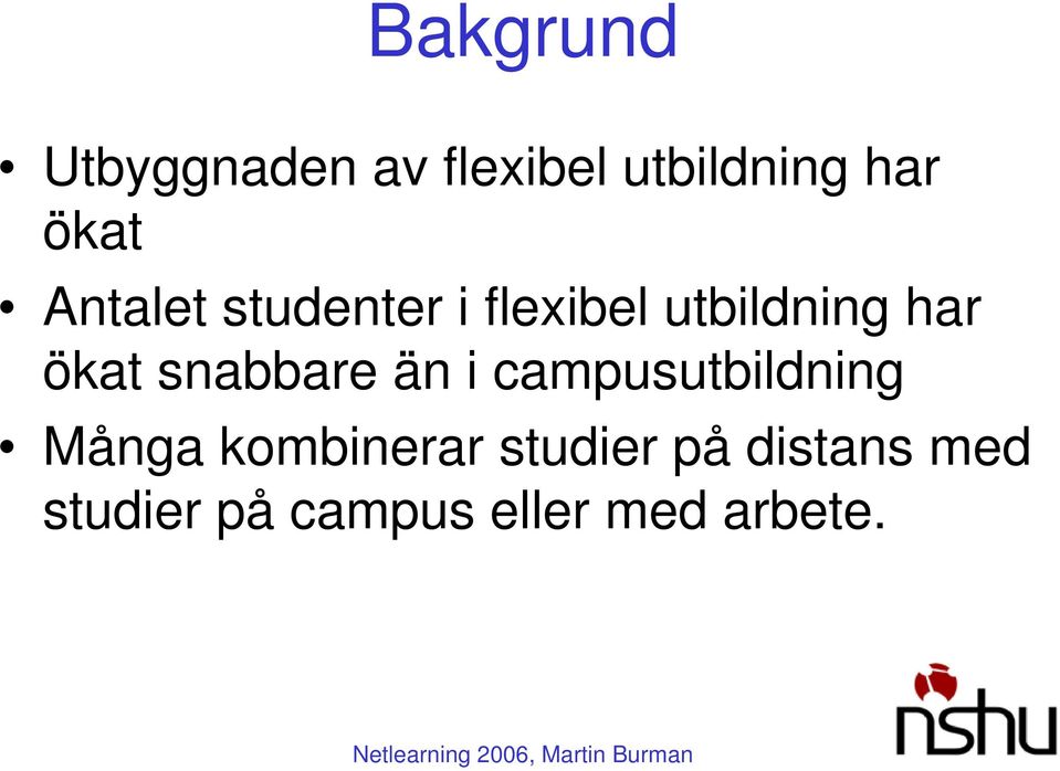 ökat snabbare än i campusutbildning Många