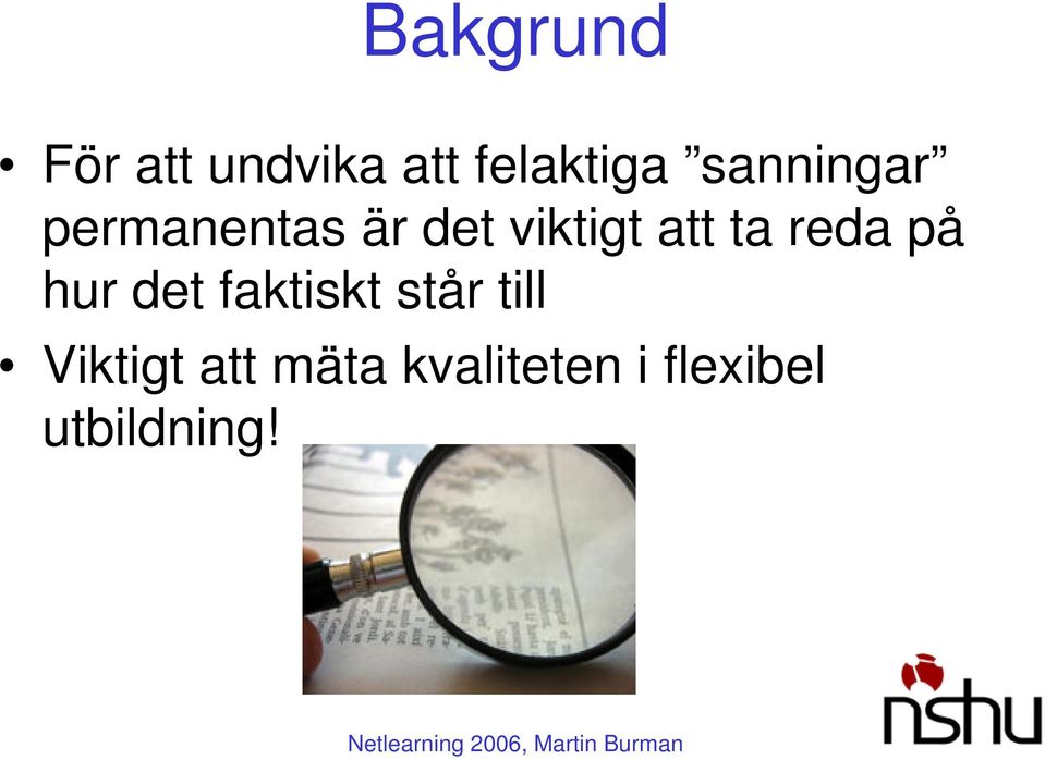 ta reda på hur det faktiskt står till