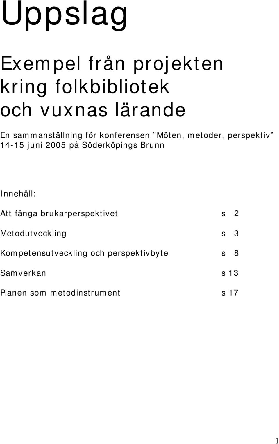 Söderköpings Brunn Innehåll: Att fånga brukarperspektivet s 2 Metodutveckling s