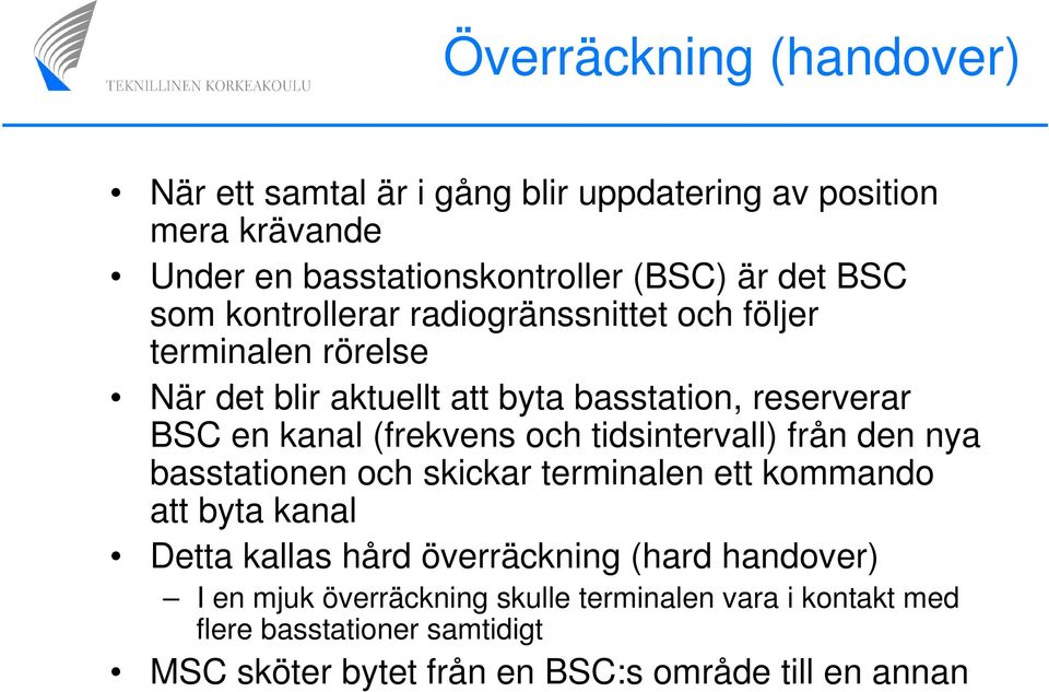 och tidsintervall) från den nya basstationen och skickar terminalen ett kommando att byta kanal Detta kallas hård överräckning (hard