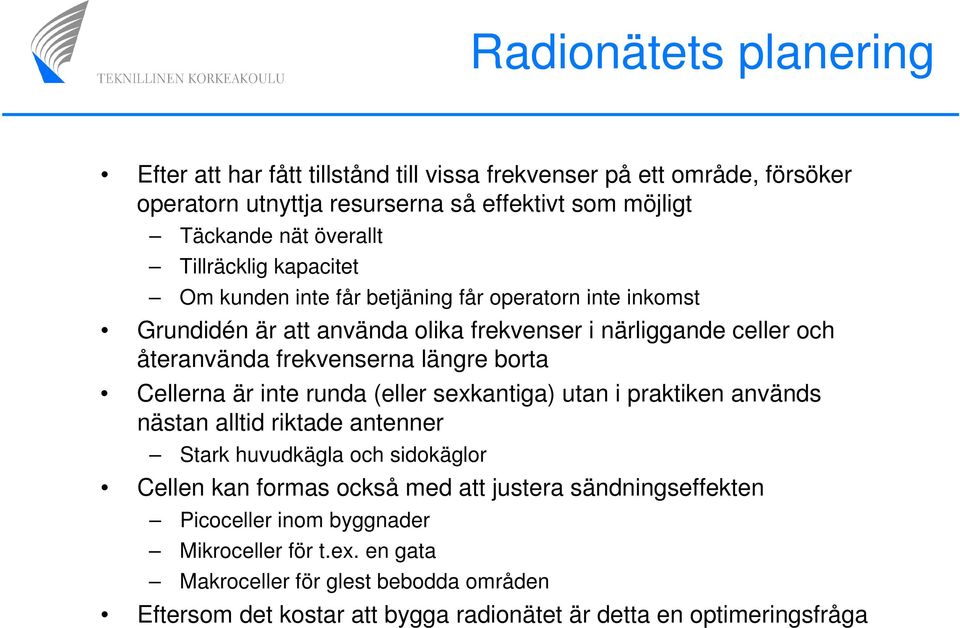 borta Cellerna är inte runda (eller sexkantiga) utan i praktiken används nästan alltid riktade antenner Stark huvudkägla och sidokäglor Cellen kan formas också med att justera