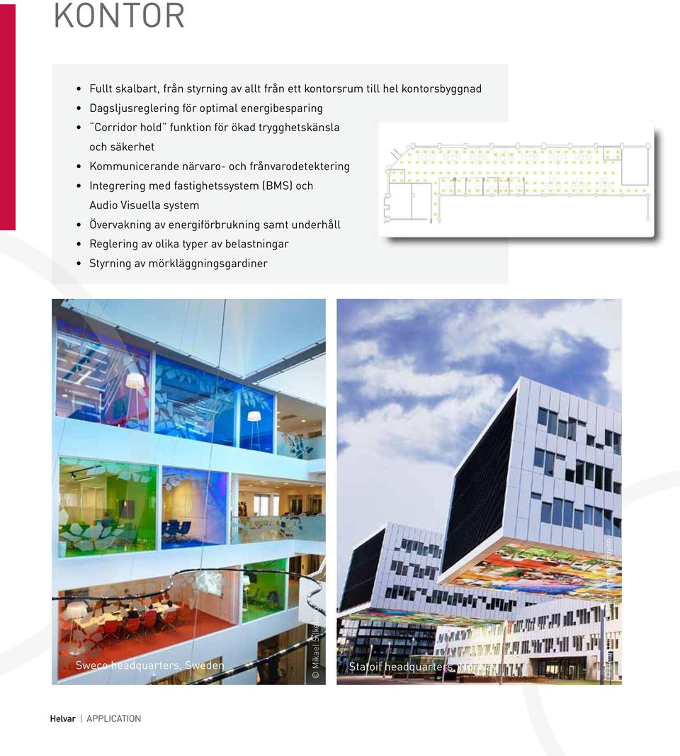 Integrering med fastighetssystem (BMS) och Audio Visuella system Övervakning av energiförbrukning samt underhåll Reglering av olika