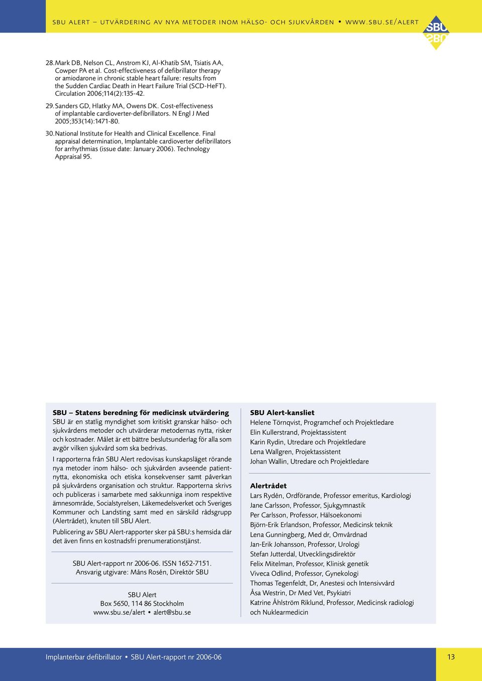 Sanders GD, Hlatky MA, Owens DK. Cost-effectiveness of implantable cardioverter-defibrillators. N Engl J Med 2005;353(14):1471-80. 30. National Institute for Health and Clinical Excellence.