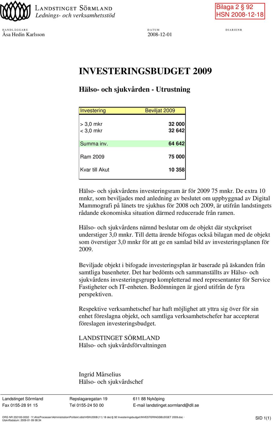 De extra 10 mnkr, som beviljades med anledning av beslutet om uppbyggnad av Digital Mammografi på länets tre sjukhus för 2008 och 2009, är utifrån landstingets rådande ekonomiska situation därmed