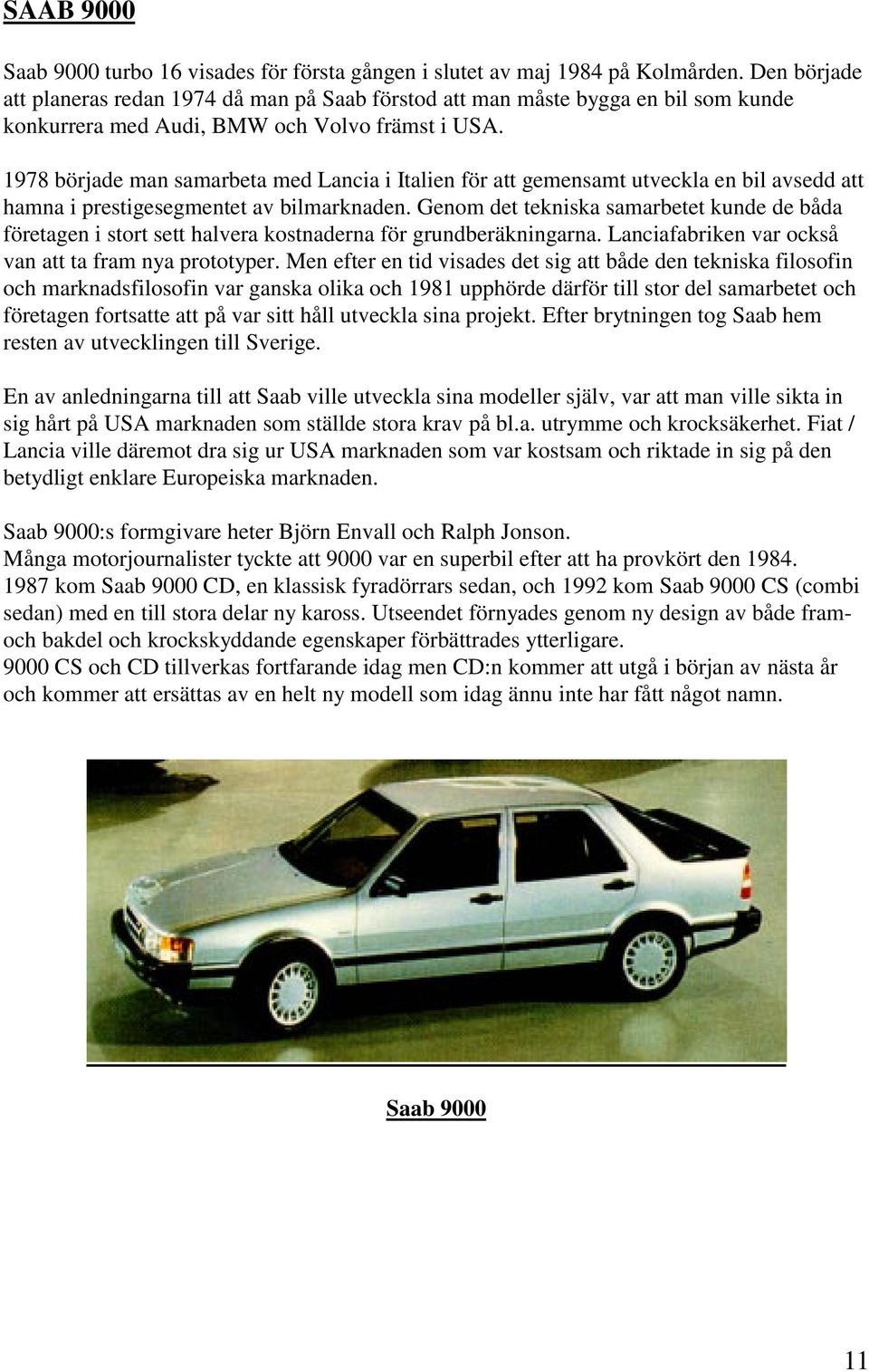 1978 började man samarbeta med Lancia i Italien för att gemensamt utveckla en bil avsedd att hamna i prestigesegmentet av bilmarknaden.