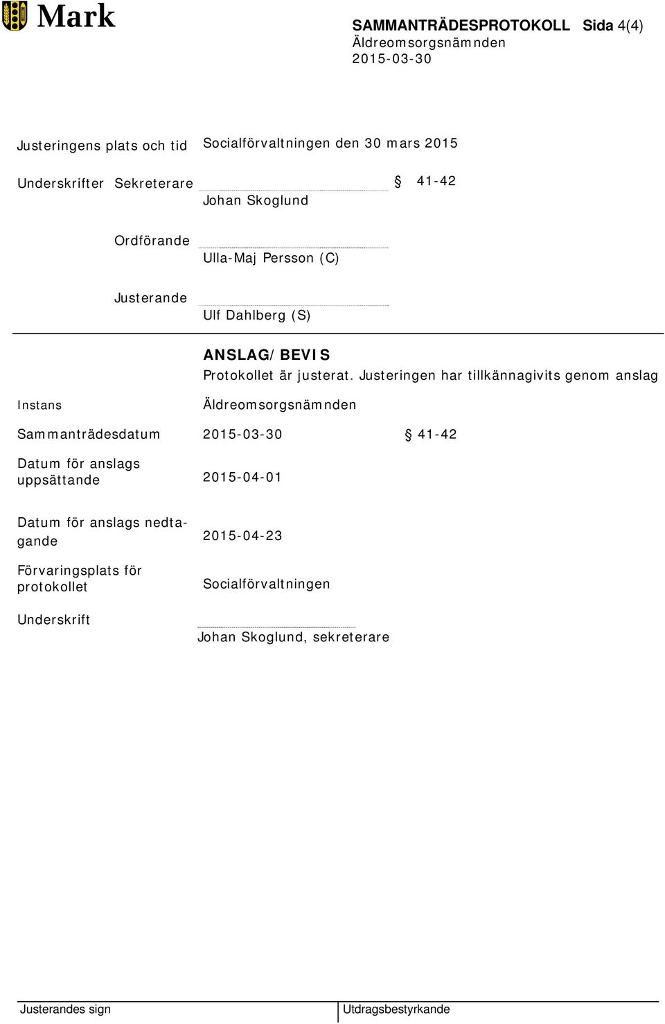 Justeringen har tillkännagivits genom anslag Instans Sammanträdesdatum 41-42 Datum för anslags uppsättande 2015-04-01