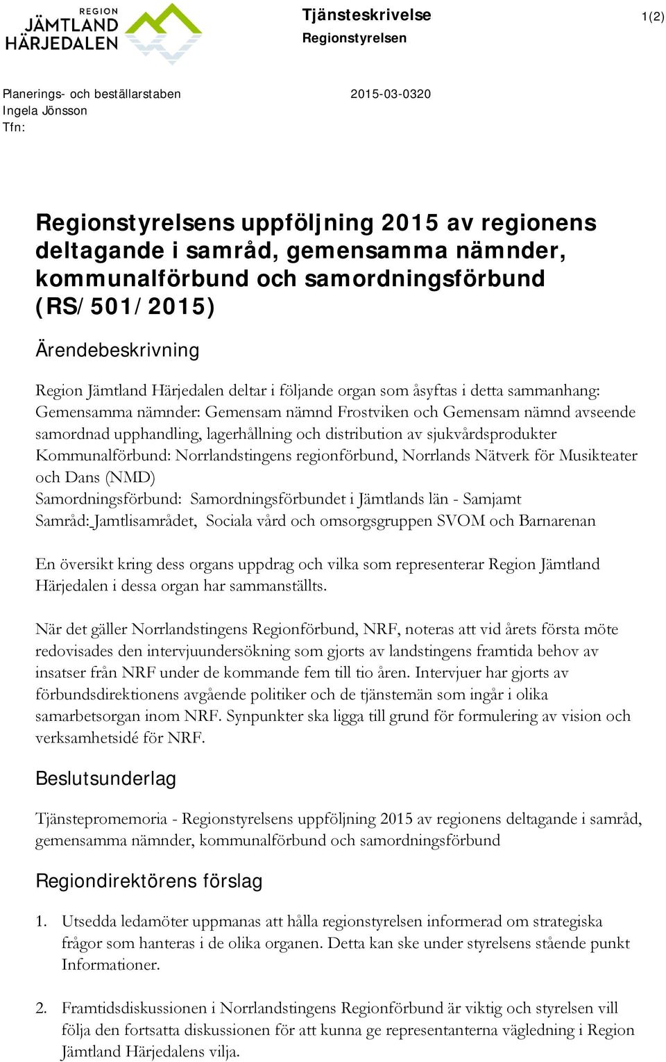 och Gemensam nämnd avseende samordnad upphandling, lagerhållning och distribution av sjukvårdsprodukter Kommunalförbund: Norrlandstingens regionförbund, Norrlands Nätverk för Musikteater och Dans