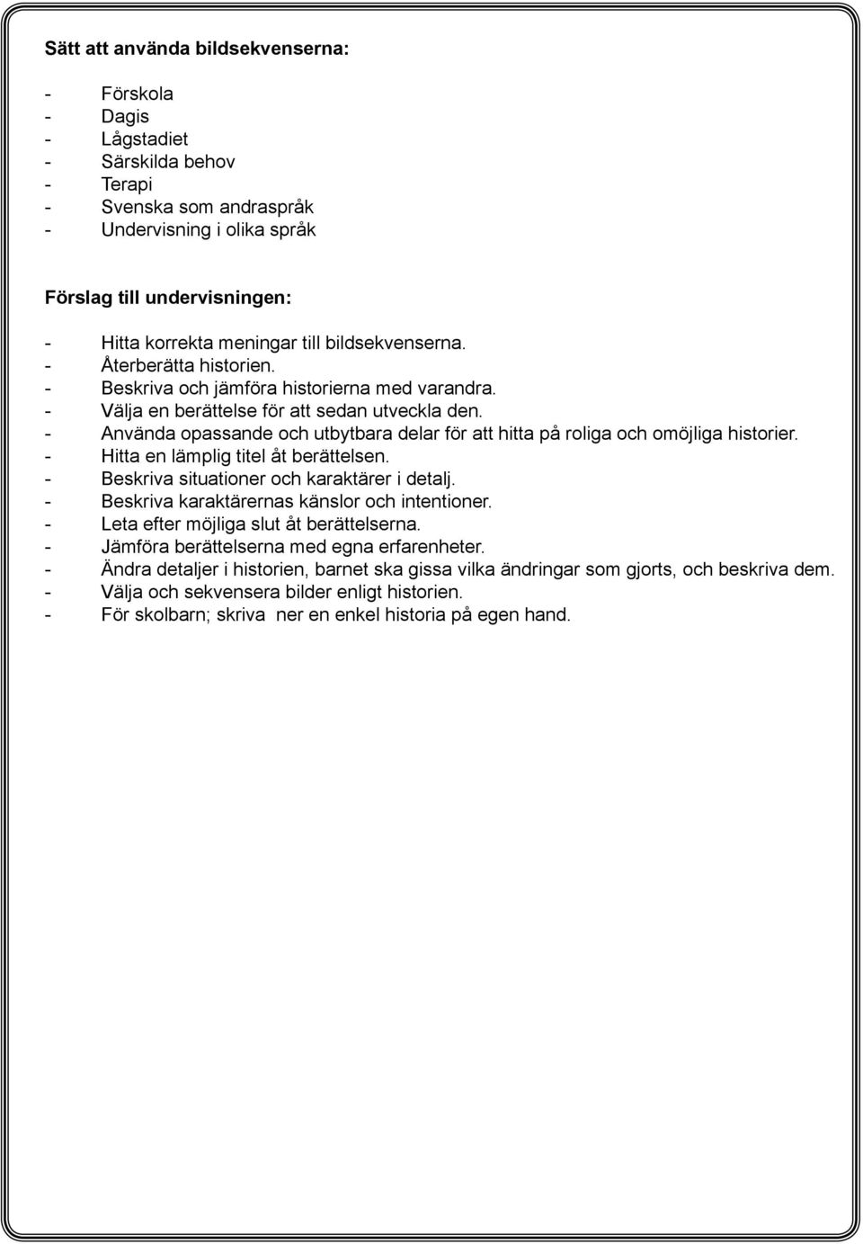 - Använda opassande och utbytbara delar för att hitta på roliga och omöjliga historier. - Hitta en lämplig titel åt berättelsen. - Beskriva situationer och karaktärer i detalj.