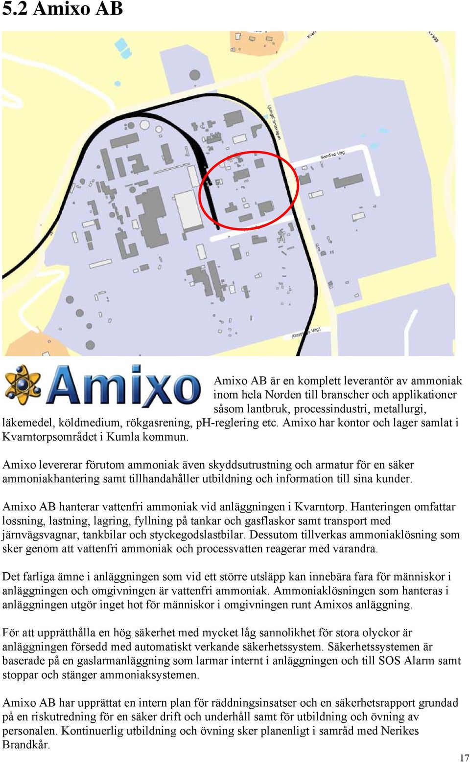 Amixo levererar förutom ammoniak även skyddsutrustning och armatur för en säker ammoniakhantering samt tillhandahåller utbildning och information till sina kunder.