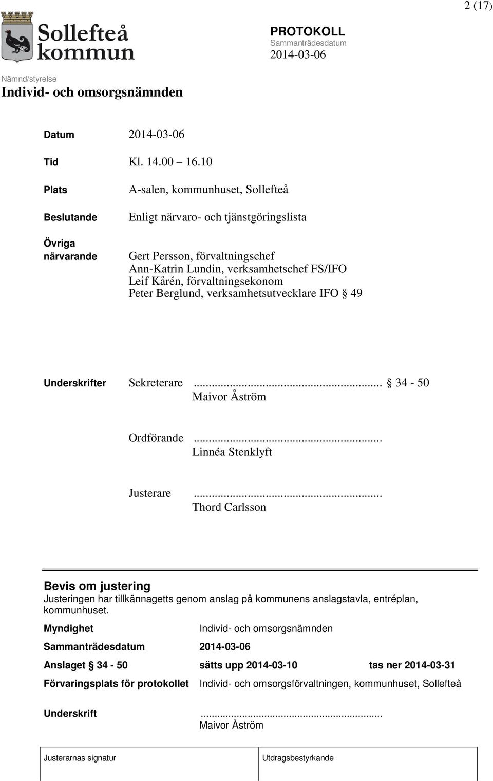 verksamhetschef FS/IFO Leif Kårén, förvaltningsekonom Peter Berglund, verksamhetsutvecklare IFO 49 Underskrifter Sekreterare... 34-50 Maivor Åström Ordförande.