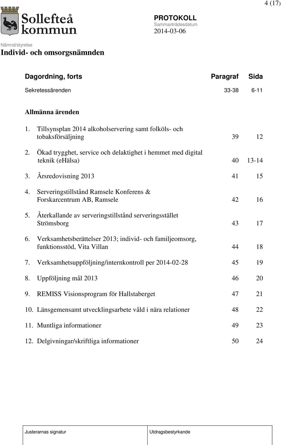 Återkallande av serveringstillstånd serveringsstället Strömsborg 43 17 6. Verksamhetsberättelser 2013; individ- och familjeomsorg, funktionsstöd, Vita Villan 44 18 7.