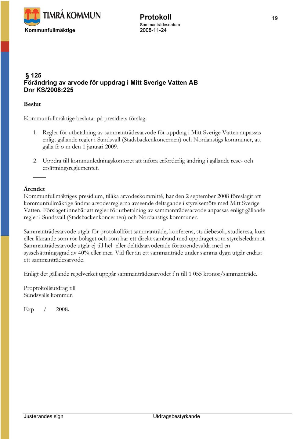 januari 2009. 2. Uppdra till kommunledningskontoret att införa erforderlig ändring i gällande rese- och ersättningsreglementet.