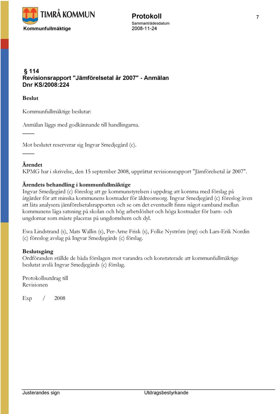 s behandling i kommunfullmäktige Ingvar Smedjegård (c) föreslog att ge kommunstyrelsen i uppdrag att komma med förslag på åtgärder för att minska kommunens kostnader för äldreomsorg.