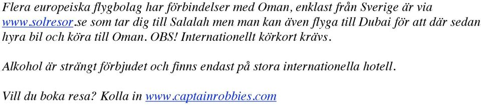 se som tar dig till Salalah men man kan även flyga till Dubai för att där sedan hyra bil och