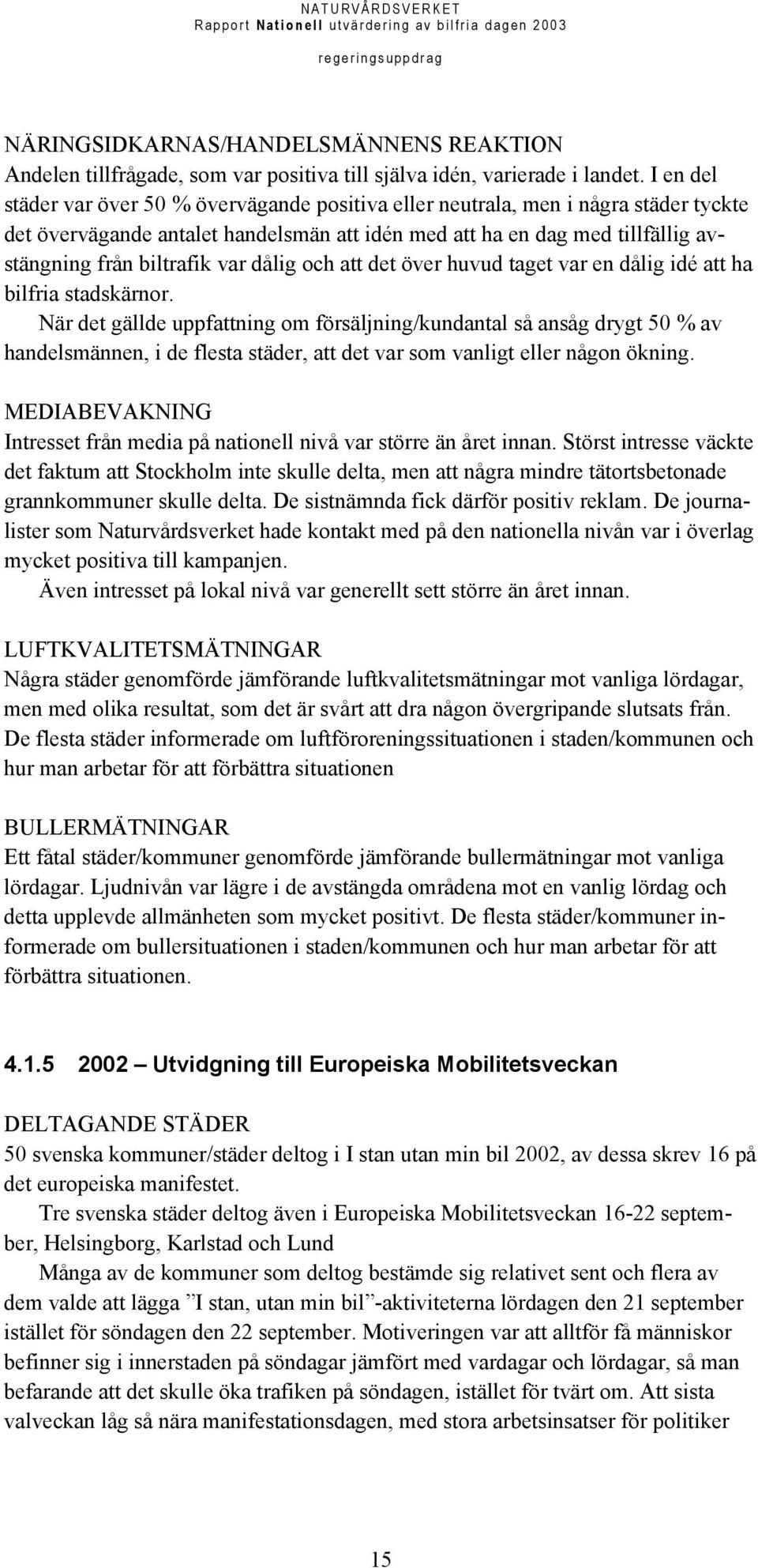 var dålig och att det över huvud taget var en dålig idé att ha bilfria stadskärnor.