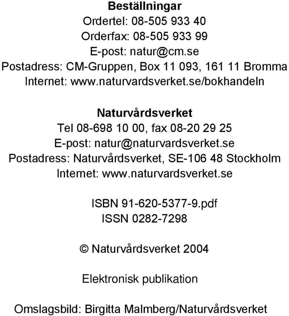 se/bokhandeln Naturvårdsverket Tel 08-698 10 00, fax 08-20 29 25 E-post: natur@naturvardsverket.