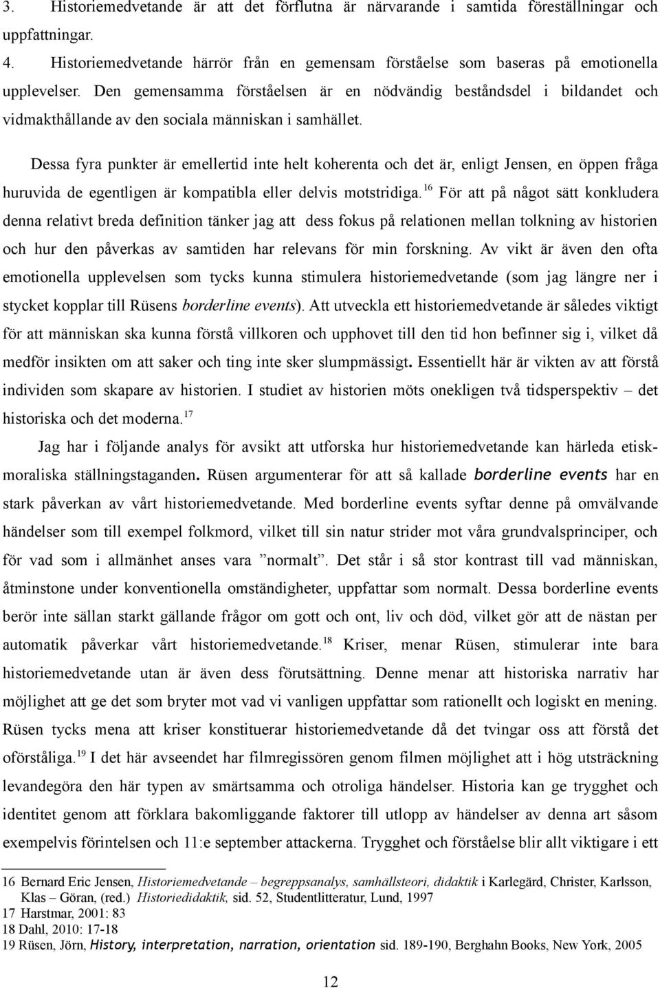 Dessa fyra punkter är emellertid inte helt koherenta och det är, enligt Jensen, en öppen fråga huruvida de egentligen är kompatibla eller delvis motstridiga.