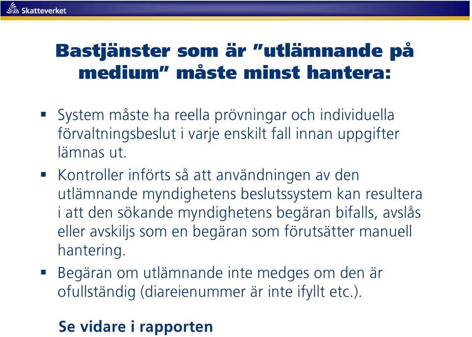 Kontroller införts så att användningen av den utlämnande myndighetens beslutssystem kan resultera i att den sökande