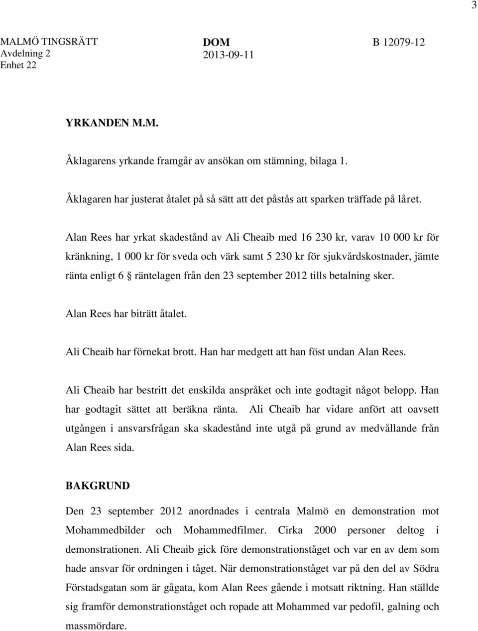 23 september 2012 tills betalning sker. Alan Rees har biträtt åtalet. Ali Cheaib har förnekat brott. Han har medgett att han föst undan Alan Rees.