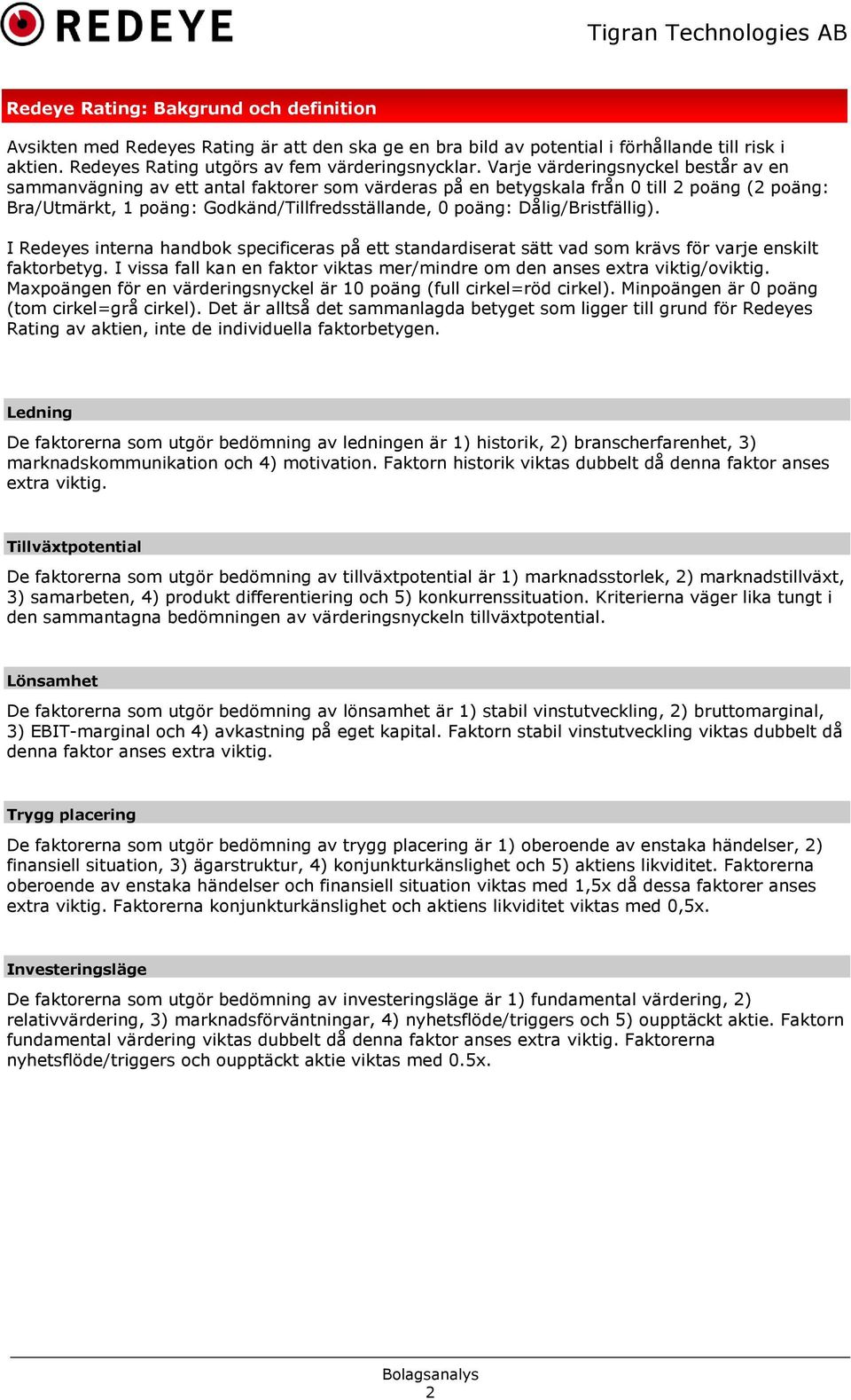 Dålig/Bristfällig). I Redeyes interna handbok specificeras på ett standardiserat sätt vad som krävs för varje enskilt faktorbetyg.