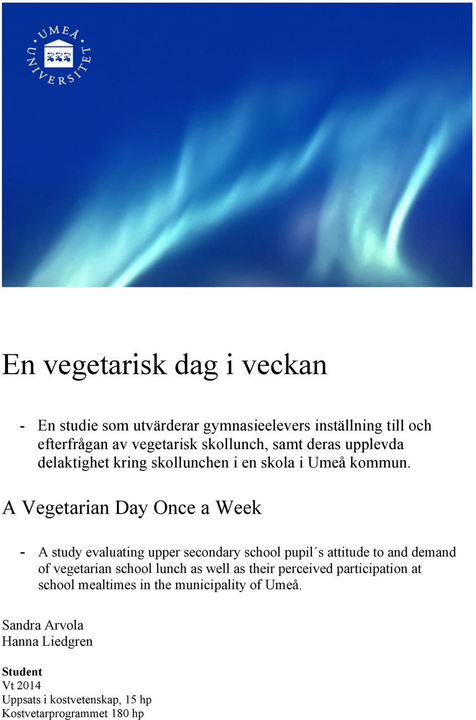 A Vegetarian Day Once a Week - A study evaluating upper secondary school pupil s attitude to and demand of vegetarian school lunch