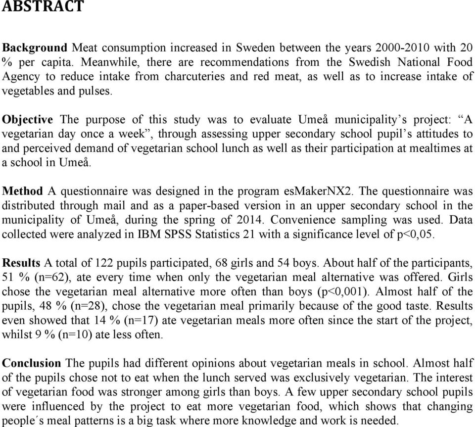 Objective The purpose of this study was to evaluate Umeå municipality s project: A vegetarian day once a week, through assessing upper secondary school pupil s attitudes to and perceived demand of