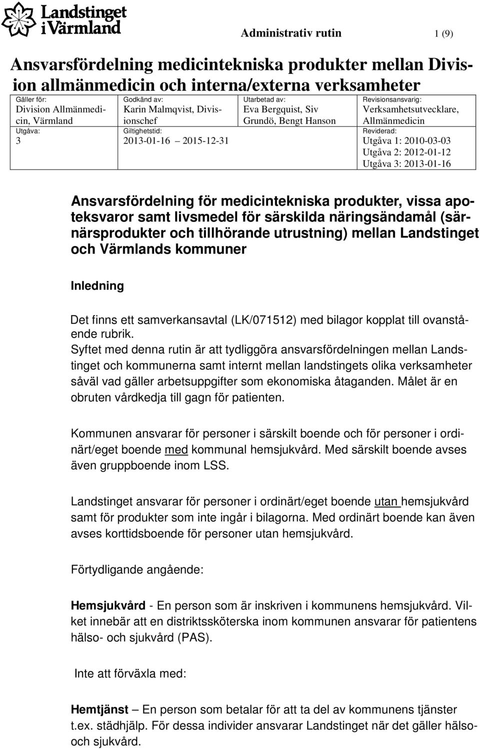 medicintekniska produkter, vissa apoteksvaror samt livsmedel för särskilda näringsändamål (särnärsprodukter och tillhörande utrustning) mellan Landstinget och Värmlands kommuner Inledning Det finns