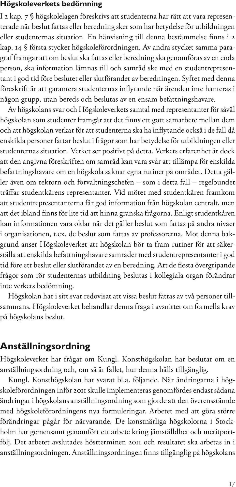 En hänvisning till denna bestämmelse finns i 2 kap. 14 första stycket högskoleförordningen.