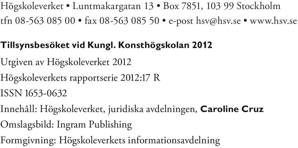 Konsthögskolan 2012 Utgiven av Högskoleverket 2012 Högskoleverkets rapportserie 2012:17 R ISSN