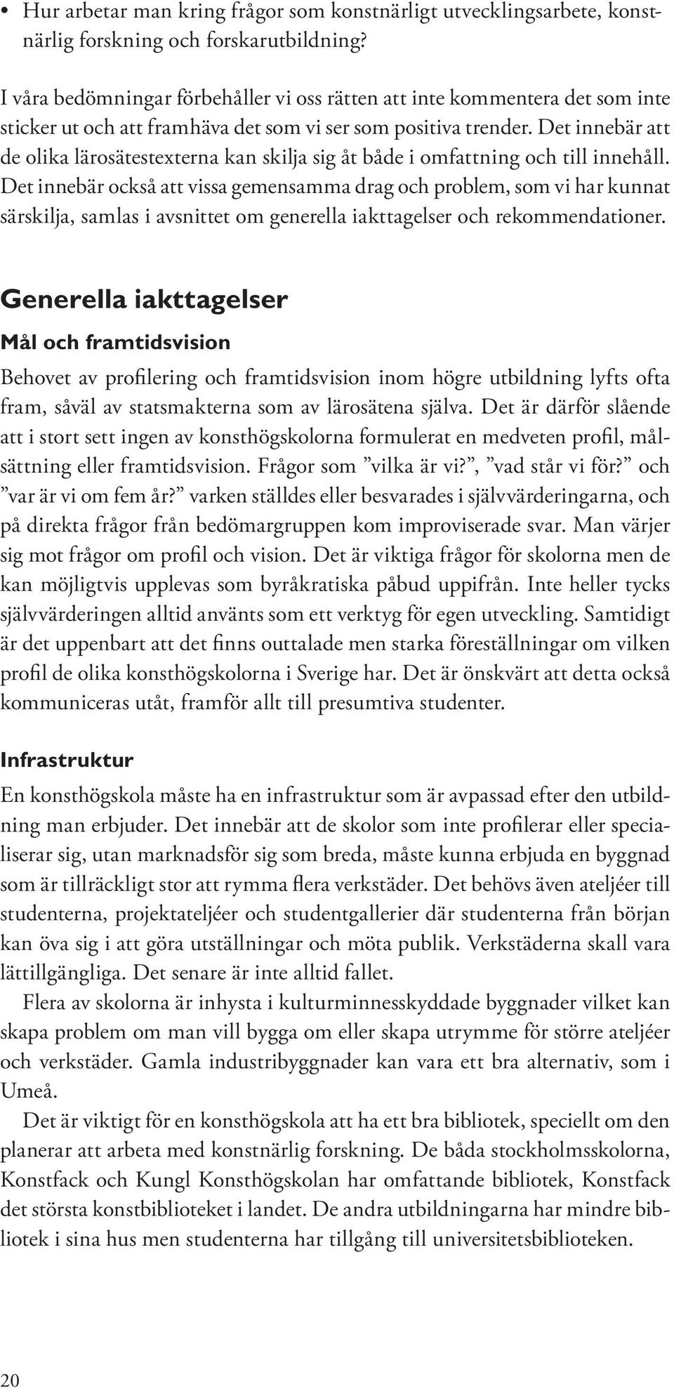 Det innebär att de olika lärosätestexterna kan skilja sig åt både i omfattning och till innehåll.