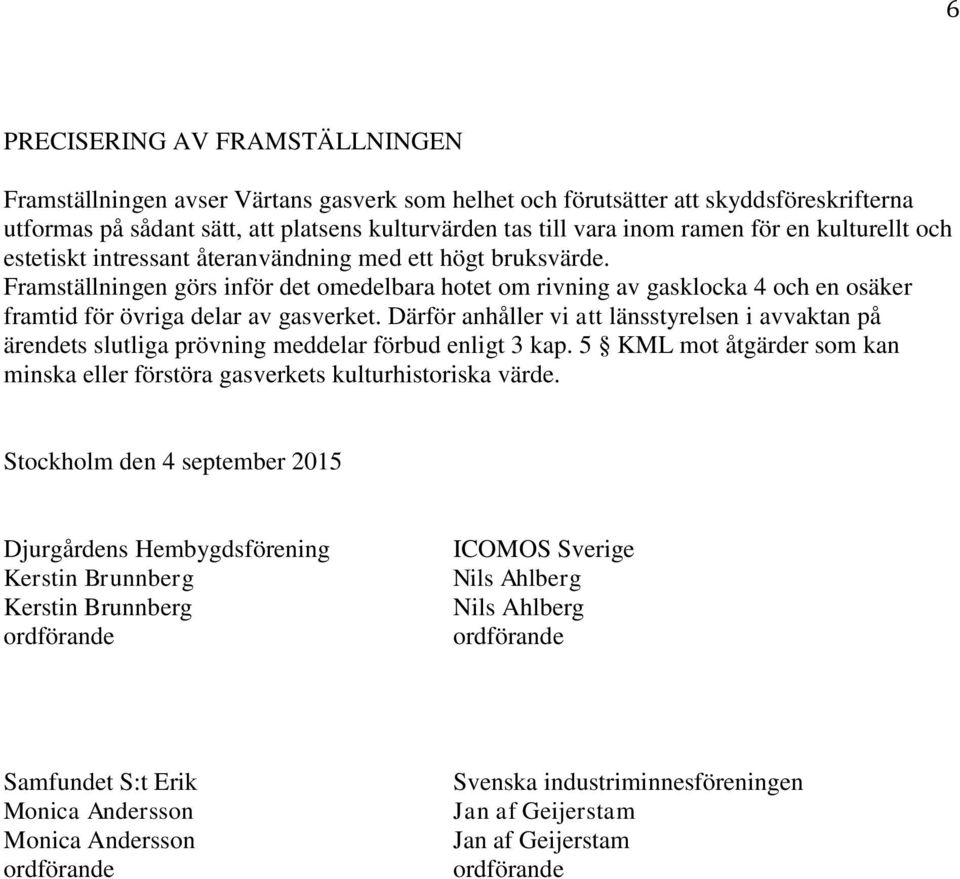 Framställningen görs inför det omedelbara hotet om rivning av gasklocka 4 och en osäker framtid för övriga delar av gasverket.