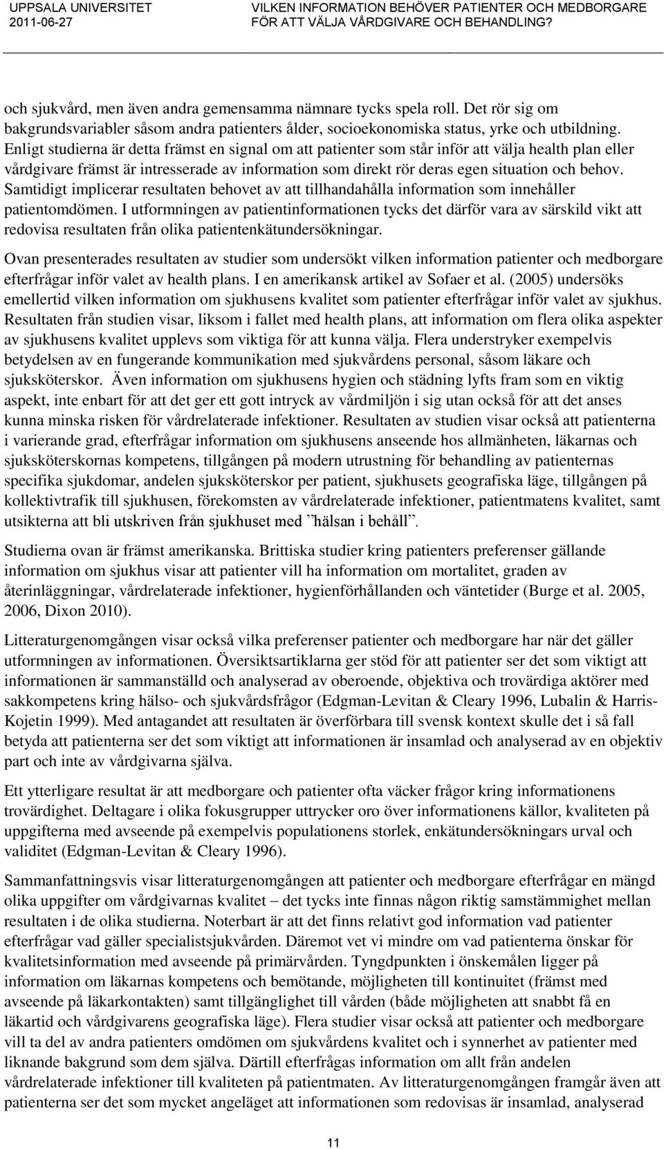 Samtidigt implicerar resultaten behovet av att tillhandahålla information som innehåller patientomdömen.