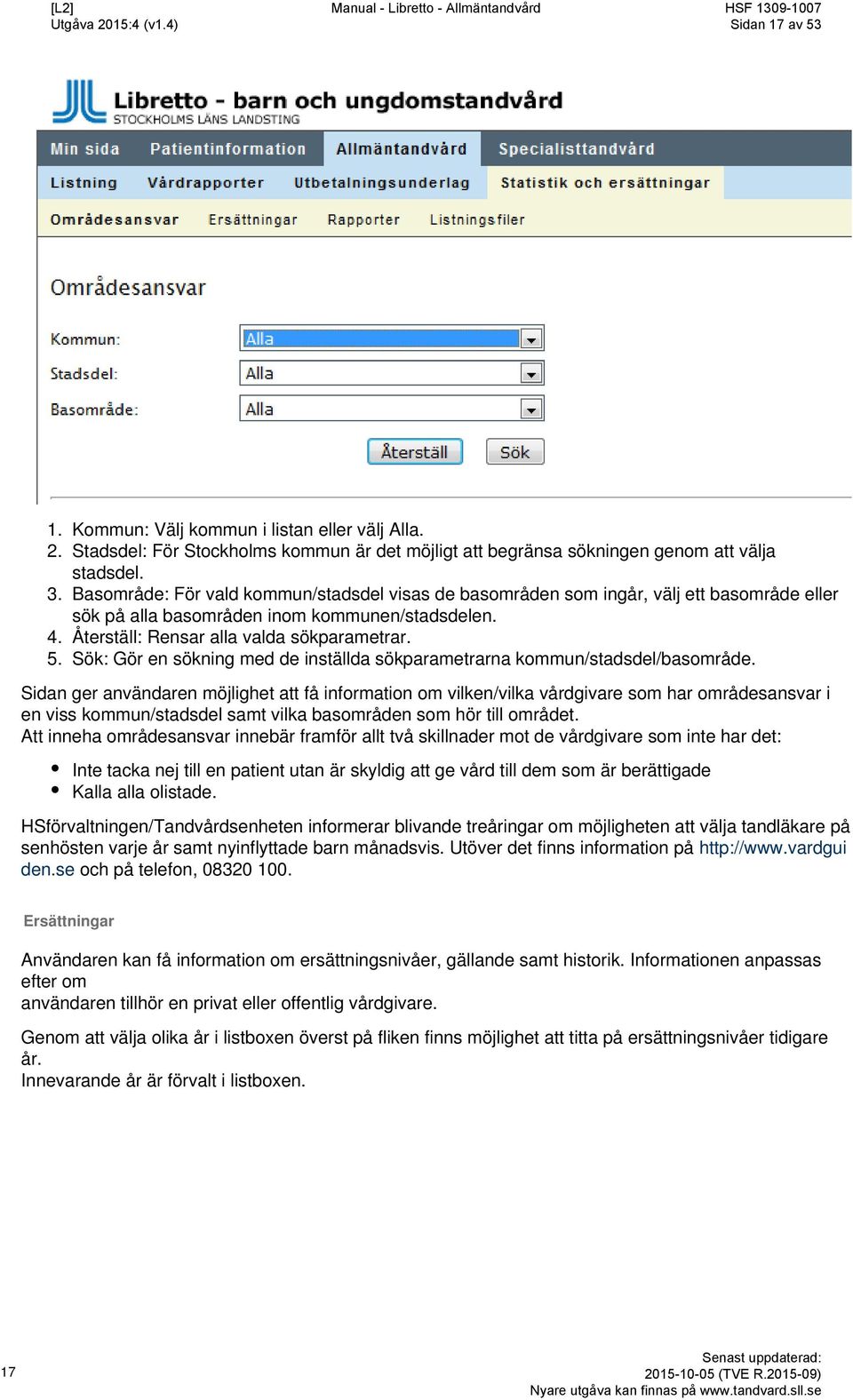 Sök: Gör en sökning med de inställda sökparametrarna kommun/stadsdel/basområde.