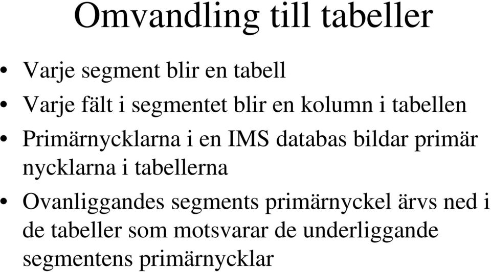 bildar primär nycklarna i tabellerna Ovanliggandes segments