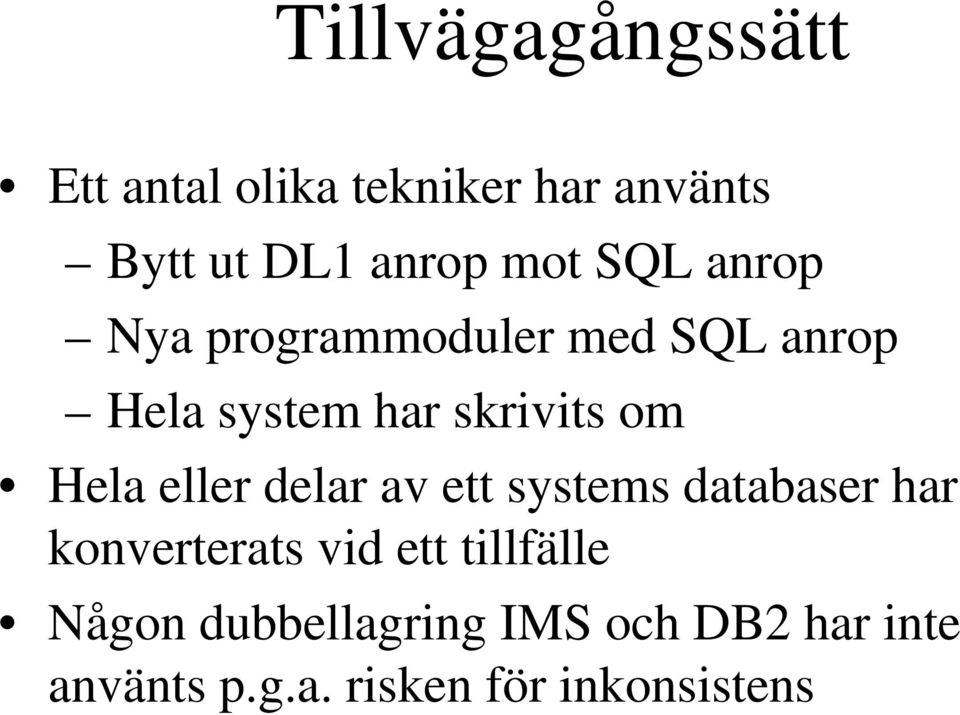 Hela eller delar av ett systems databaser har konverterats vid ett