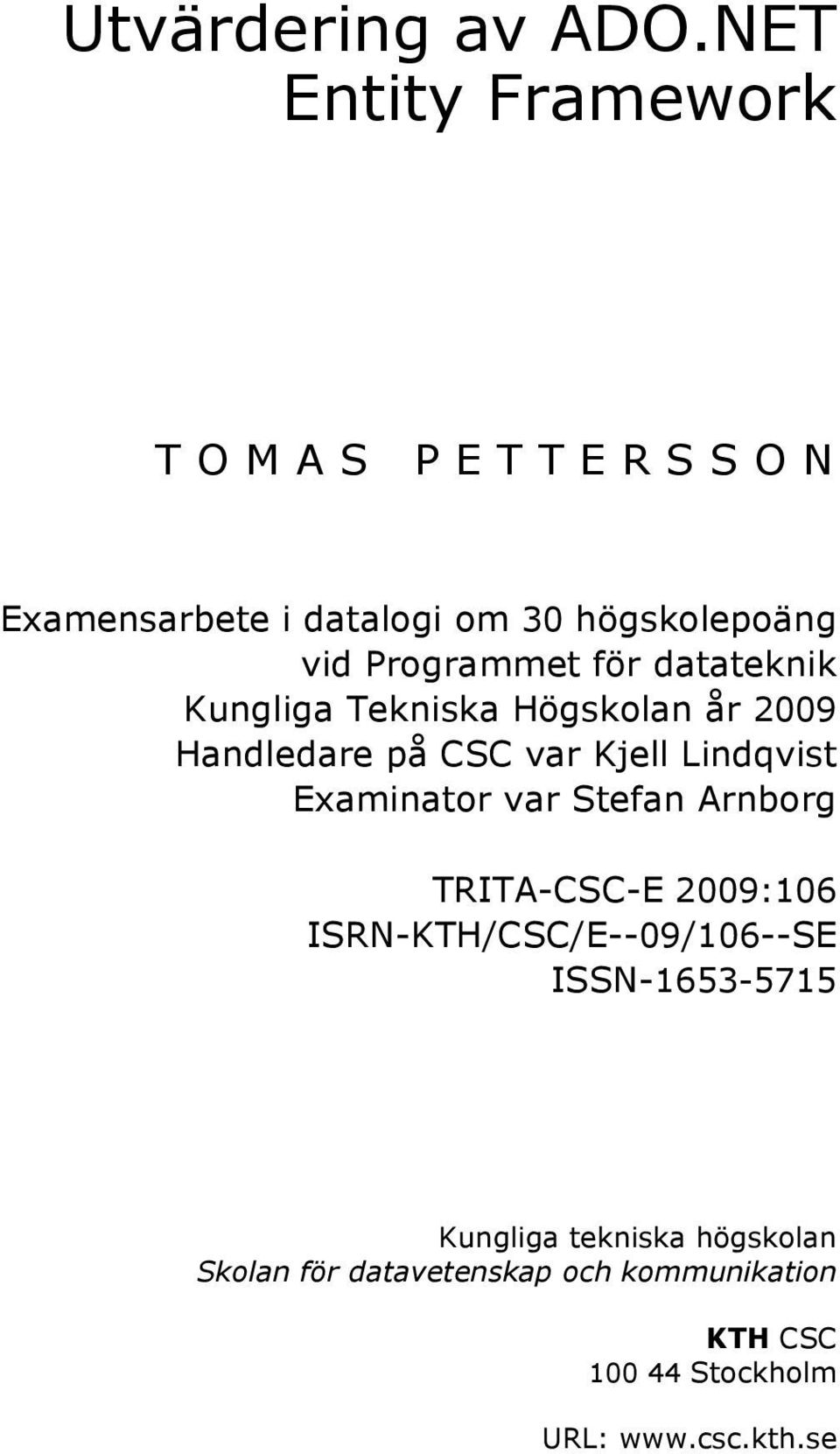 datateknik Kungliga Tekniska Högskolan år 2009 Handledare på CSC var Kjell Lindqvist Examinator var