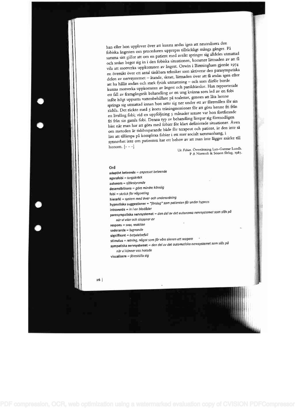 Orwin i Birmingham gjorde 1974 en översikt över ett antal tänkbara tekniker som aktiverar den parasympatiska delen av nervsystemet - ätande, skratt, lättnaden över att fi andas igen efter att ha