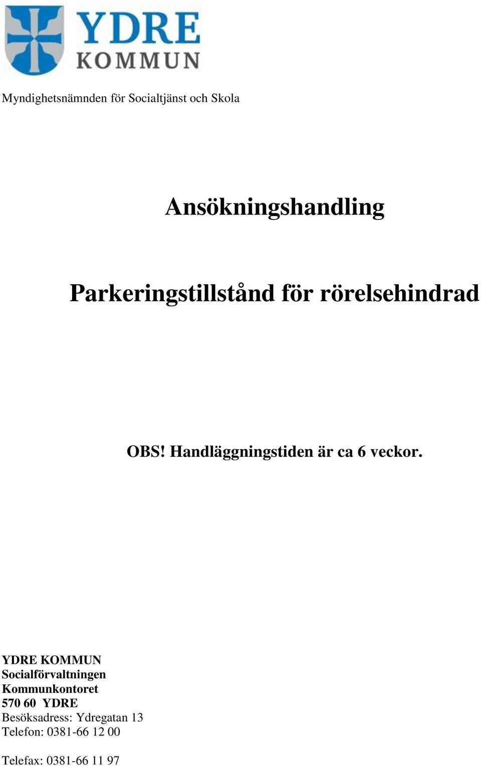 Handläggningstiden är ca 6 veckor.